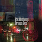Dream Box - Pat Metheny [VINYL]
